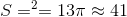 S=\pi R^{2}=13\pi \approx 41