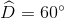 \widehat{D}=60^{\circ}