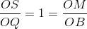 \frac{OS}{OQ}=1=\frac{OM}{OB}