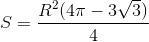 S=\frac{R^{2}(4\pi -3\sqrt{3})}{4}