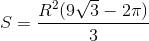 S=\frac{R^{2}(9\sqrt{3}-2\pi )}{3}