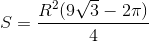 S=\frac{R^{2}(9\sqrt{3}-2\pi )}{4}