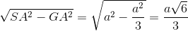 \sqrt{SA^{2}-GA^{2}}=\sqrt{a^{2}-\frac{a^{2}}{3}}=\frac{a\sqrt{6}}{3}