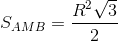 S_{AMB}=\frac{R^{2}\sqrt{3}}{2}