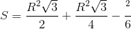 S=\frac{R^{2}\sqrt{3}}{2}+\frac{R^{2}\sqrt{3}}{4}-\frac{\pi R^{2}}{6}