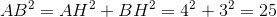 AB^{2}=AH^{2}+BH^{2}=4^{2}+3^{2}=25