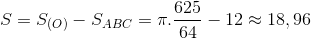 S=S_{(O)}-S_{ABC}=\pi .\frac{625}{64}-12\approx 18,96