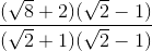 \frac{(\sqrt{8}+2)(\sqrt{2}-1)}{(\sqrt{2}+1)(\sqrt{2}-1)}