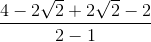 \frac{4-2\sqrt{2}+2\sqrt{2}-2}{2-1}