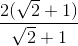 \frac{2(\sqrt{2}+1)}{\sqrt{2}+1}