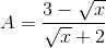 A=\frac{3-\sqrt{x}}{\sqrt{x}+2}