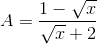 A=\frac{1-\sqrt{x}}{\sqrt{x}+2}