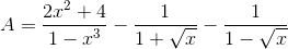 A=\frac{2x^{2}+4}{1-x^{3}}-\frac{1}{1+\sqrt{x}}-\frac{1}{1-\sqrt{x}}