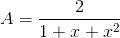 A=\frac{2}{1+x+x^{2}}