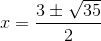 x=\frac{3\pm \sqrt{35}}{2}