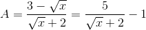 A=\frac{3-\sqrt{x}}{\sqrt{x}+2}=\frac{5}{\sqrt{x}+2}-1