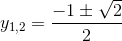 y_{1,2}=\frac{-1\pm \sqrt{2}}{2}