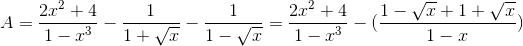 A=\frac{2x^{2}+4}{1-x^{3}}-\frac{1}{1+\sqrt{x}}-\frac{1}{1-\sqrt{x}}=\frac{2x^{2}+4}{1-x^{3}}-(\frac{1-\sqrt{x}+1+\sqrt{x}}{1-x})