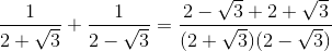 \frac{1}{2+\sqrt{3}}+\frac{1}{2-\sqrt{3}}=\frac{2-\sqrt{3}+2+\sqrt{3}}{(2+\sqrt{3})(2-\sqrt{3})}