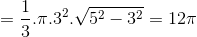 =\frac{1}{3}.\pi .3^{2}.\sqrt{5^{2}-3^{2}}=12\pi