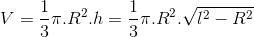 V=\frac{1}{3}\pi .R^{2}.h=\frac{1}{3}\pi .R^{2}.\sqrt{l^{2}-R^{2}}