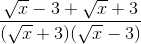 \frac{\sqrt{x}-3+\sqrt{x}+3}{(\sqrt{x}+3)(\sqrt{x}-3)}