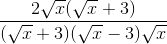 \frac{2\sqrt{x}(\sqrt{x}+3)}{(\sqrt{x}+3)(\sqrt{x}-3)\sqrt{x}}