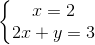 \left\{\begin{matrix} x=2\\ 2x+y=3 \end{matrix}\right.