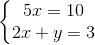 \left\{\begin{matrix} 5x=10\\ 2x+y=3 \end{matrix}\right.