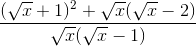 \frac{(\sqrt{x}+1)^{2}+\sqrt{x}(\sqrt{x}-2)}{\sqrt{x}(\sqrt{x}-1)}