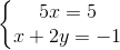 \left\{\begin{matrix} 5x=5\\ x+2y=-1 \end{matrix}\right.