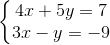 \left\{\begin{matrix} 4x+5y=7\\ 3x-y=-9 \end{matrix}\right.