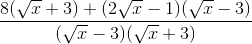 \frac{8(\sqrt{x}+3)+(2\sqrt{x}-1)(\sqrt{x}-3)}{(\sqrt{x}-3)(\sqrt{x}+3)}