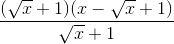 \frac{(\sqrt{x}+1)(x-\sqrt{x}+1)}{\sqrt{x}+1}