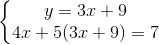 \left\{\begin{matrix} y=3x+9\\ 4x+5(3x+9)=7 \end{matrix}\right.