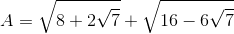 A=\sqrt{8+2\sqrt{7}}+\sqrt{16-6\sqrt{7}}