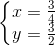 \left\{\begin{matrix} x=\frac{3}{4}\\ y=\frac{3}{2} \end{matrix}\right.