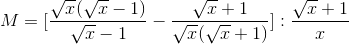 M=[\frac{\sqrt{x}(\sqrt{x}-1)}{\sqrt{x}-1}-\frac{\sqrt{x}+1}{\sqrt{x}(\sqrt{x}+1)}]:\frac{\sqrt{x}+1}{x}