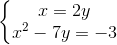 \left\{\begin{matrix} x=2y\\ x^{2}-7y=-3 \end{matrix}\right.