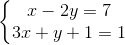 \left\{\begin{matrix} x-2y=7\\ 3x+y+1=1 \end{matrix}\right.