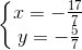 \left\{\begin{matrix} x=-\frac{17}{7}\\ y=-\frac{5}{7} \end{matrix}\right.