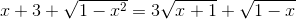 x+3+\sqrt{1-x^{2}}=3\sqrt{x+1}+\sqrt{1-x}