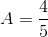 A=\frac{4}{5}