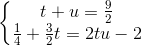 \left\{\begin{matrix} t+u=\frac{9}{2}\\ \frac{1}{4}+\frac{3}{2}t=2tu-2 \end{matrix}\right.