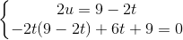 \left\{\begin{matrix} 2u=9-2t\\ -2t(9-2t)+6t+9=0 \end{matrix}\right.