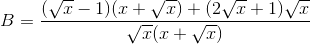 B=\frac{(\sqrt{x}-1)(x+\sqrt{x})+(2\sqrt{x}+1)\sqrt{x}}{\sqrt{x}(x+\sqrt{x})}