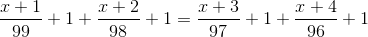 \frac{x+1}{99}+1+\frac{x+2}{98}+1=\frac{x+3}{97}+1+\frac{x+4}{96}+1