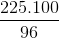 \frac{225.100}{96}