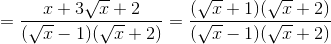 =\frac{x+3\sqrt{x}+2}{(\sqrt{x}-1)(\sqrt{x}+2)}=\frac{(\sqrt{x}+1)(\sqrt{x}+2)}{(\sqrt{x}-1)(\sqrt{x}+2)}