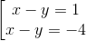 \begin{bmatrix} x-y=1\\ x-y=-4 \end{matrix}